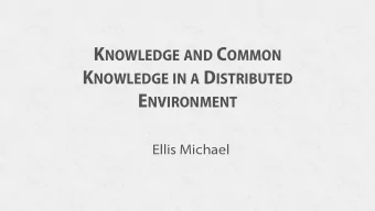 K NOWLEDGE AND C OMMON K NOWLEDGE IN A D ISTRIBUTED E NVIRONMENT  Ellis Michael A DMINISTRIVIA
