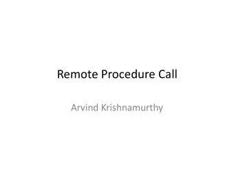 Remote Procedure Call  Arvind Krishnamurthy  Course Logistics  Everyone should have a gitlab