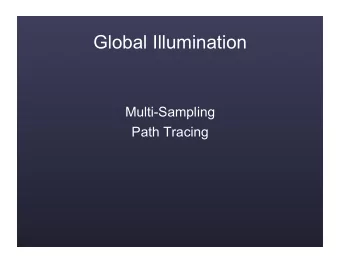 Global Illumination  Multi-Sampling  Path Tracing  Simple Sampling  Josef talked about all of