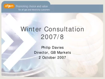 Winter Consultation  2007/ 8  Philip Davies  Director, GB Markets  2 October 2007  Outline  W