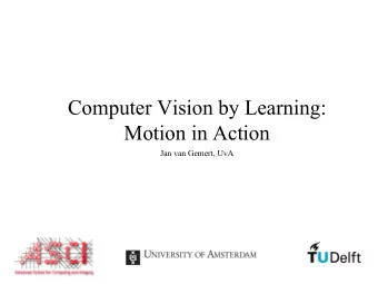 Computer Vision by Learning: Motion in Action  Jan van Gemert, UvA  2  Motion and perceptual