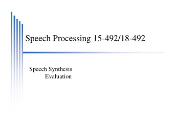 Speech Processing 15-492/18-492  Speech Synthesis  Evaluation  Evaluating Speech Synthesis  How