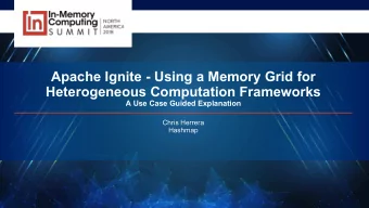 Apache Ignite - Using a Memory Grid for  Heterogeneous Computation Frameworks  A Use Case Guided