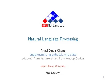 Natural Language Processing  Angel Xuan Chang  angelxuanchang.github.io/nlp-class  adapted from