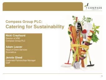 Catering for Sustainability  Nicki Crayfourd  Director of HSE  Compass Group PLC  Adam Leaver  Head