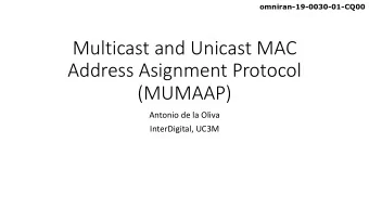 Multicast and Unicast MAC  Address Asignment Protocol  (MUMAAP)  Antonio de la Oliva  InterDigital,