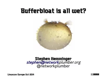 Bufferbloat is all wet?  Bufferbloat is all wet?  Stephen Hemminger  Stephen Hemminger  s  t  e  p