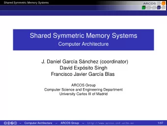 Shared Symmetric Memory Systems  Computer Architecture  J. Daniel Garca Snchez (coordinator)