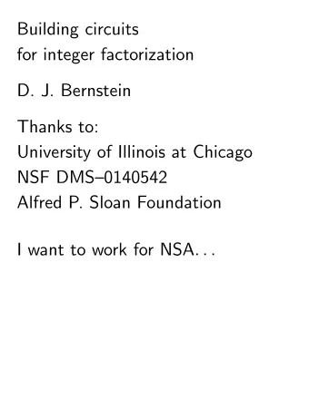 Building circuits  for integer factorization  D. J. Bernstein  Thanks to:  University of Illinois