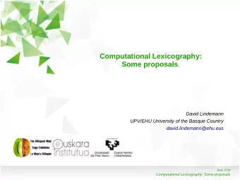 Computational Lexicography: Some proposals ,  David Lindemann  UPV/EHU University of the Basque