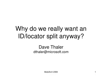 ID/locator split anyway?  Dave Thaler  dthaler@microsoft.com  MobiArch 2008  1  Starting from