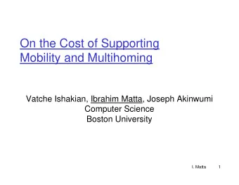 On the Cost of Supporting  Mobility and Multihoming  Mobility and Multihoming  Vatche Ishakian,