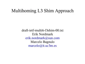 Multihoming L3 Shim Approach  draft-ietf-multi6-l3shim-00.txt  Erik Nordmark  erik.nordmark@sun.com