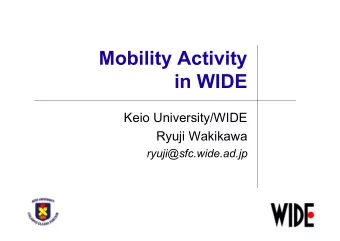 Mobility Activity  in WIDE  Keio University/WIDE  Ryuji Wakikawa  ryuji@sfc.wide.ad.jp  Goal of