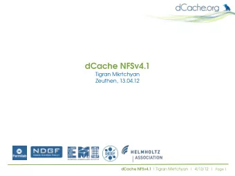 dCache NFSv4.1  Tigran Mkrtchyan  Zeuthen, 13.04.12 dCache NFSv4.1 | Tigran Mkrtchyan |  4/13/12  |