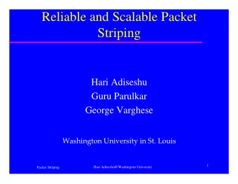 Reliable and Scalable Packet  Striping  Hari Adiseshu  Guru Parulkar  George Varghese  Washington