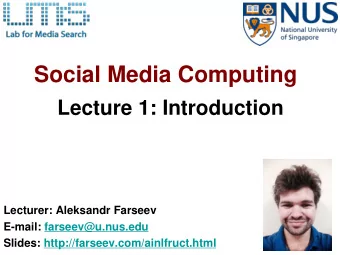 Social Media Computing  Lecture 1: Introduction  Lecturer: Aleksandr Farseev  E-mail: