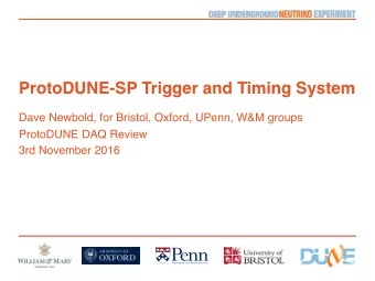 ProtoDUNE-SP Trigger and Timing System  Dave Newbold, for Bristol, Oxford, UPenn, W&amp;M groups