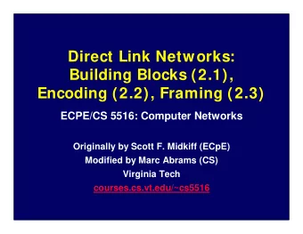 Direct Link Networks:  Building Blocks (2.1),  Encoding (2.2), Framing (2.3)  ECPE/CS 5516: