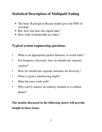 Statistical Description of Multipath Fading  The basic Rayleigh or Rician model gives the PDF of
