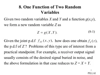 8. One Function of Two Random  Variables Given two random variables X and Y and a function g ( x ,