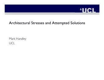 Architectural Stresses and Attempted Solutions  Mark Handley  UCL  Goal of this talk  A lot of