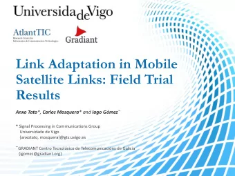Satellite Links: Field Trial  Results Anxo Tato *, Carlos Mosquera * and Iago Gmez  * Signal