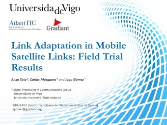 Link Adaptation in Mobile  Satellite Links: Field Trial  Results Anxo Tato *, Carlos Mosquera * and
