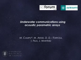 Underwater communications using  acoustic parametric arrays M. C AMPO *, M. A RDID , D. D. I T
