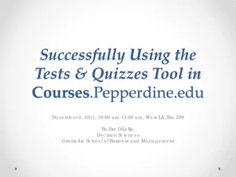 Successfully Using the  Tests &amp; Quizzes Tool in Courses .Pepperdine.edu  No ve mb e r 2, 2011,