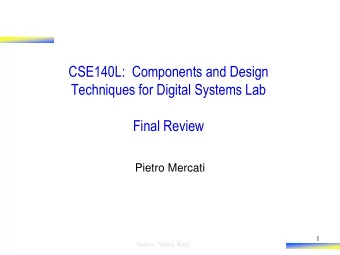 CSE140L:  Components and Design  Techniques for Digital Systems Lab  Final Review  Pietro Mercati