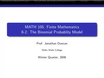 MATH 105: Finite Mathematics  8-2: The Binomial Probablity Model  Prof. Jonathan Duncan  Walla