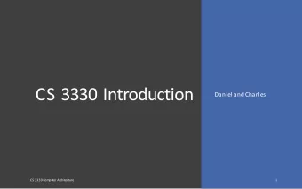 CS 3330 Introduction  Daniel and Charles  CS 3330 Computer Architecture  1  Charles and I will