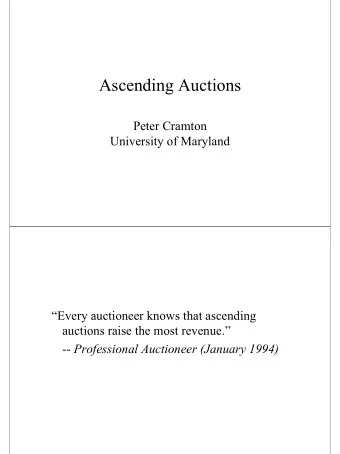 Ascending Auctions  Peter Cramton  University of Maryland  Every auctioneer knows that ascending