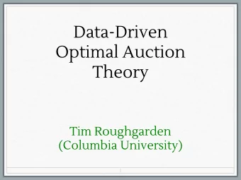 Data-Driven  Optimal Auction  Theory  Tim Roughgarden  (Columbia University)  1  Single-Item