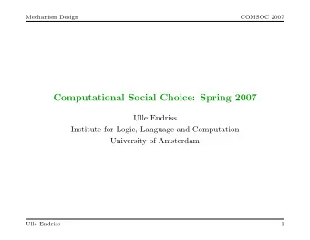 Computational Social Choice: Spring 2007  Ulle Endriss  Institute for Logic, Language and