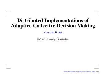 Distributed Implementations of  Adaptive Collective Decision Making  Krzysztof R. Apt  CWI and