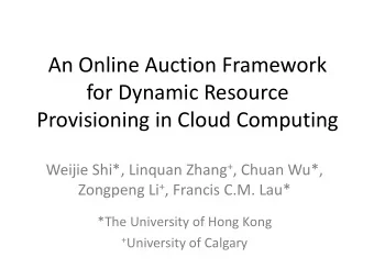 An Online Auction Framework  for Dynamic Resource  Provisioning in Cloud Computing Weijie Shi*,