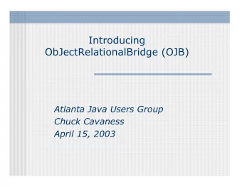 Introducing  ObJectRelationalBridge (OJB)  Atlanta Java Users Group  Chuck Cavaness  April 15, 2003