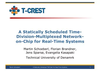 A Statically Scheduled Time-  Division-Multiplexed Network-  on-Chip for Real-Time Systems  Martin