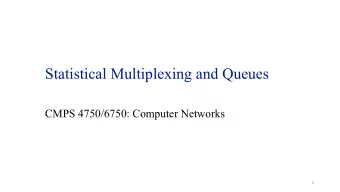 Statistical Multiplexing and Queues  CMPS 4750/6750: Computer Networks  1  Outline  The Chernoff