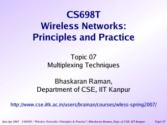 CS698T  Wireless Networks:  Principles and Practice  Topic 07  Multiplexing Techniques  Bhaskaran