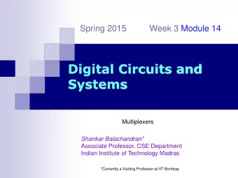 Digital Circuits and  Systems  Multiplexers  Shankar Balachandran*  Associate Professor, CSE