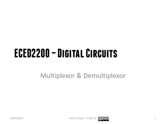 ECED2200  Digital Circuits  Multiplexor &amp; Demultiplexor  18/07/2012  Colin OFlynn - CC
