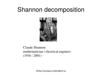 Shannon decomposition  Claude Shannon  mathematician / electrical engineer  (1916 2001)  William