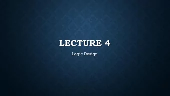 LECTURE 4  Logic Design  LOGIC DESIGN  LOGIC DESIGN  We already know that the language of the