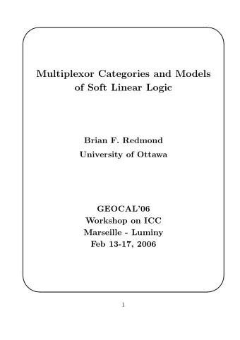Multiplexor Categories and Models  of Soft Linear Logic  Brian F. Redmond  University of Ottawa