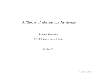A Theory of Abstraction for Arrays  Steven German  IBM T.J. Watson Research Center  October 2011  1