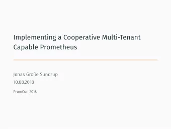 Implementing a Cooperative Multi-Tenant  Capable Prometheus  Users:   run small-scale