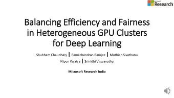 Bala  lancing Efficiency and Fair  irness  in  in Heterogeneous GPU Clu  lusters  for Deep Learning